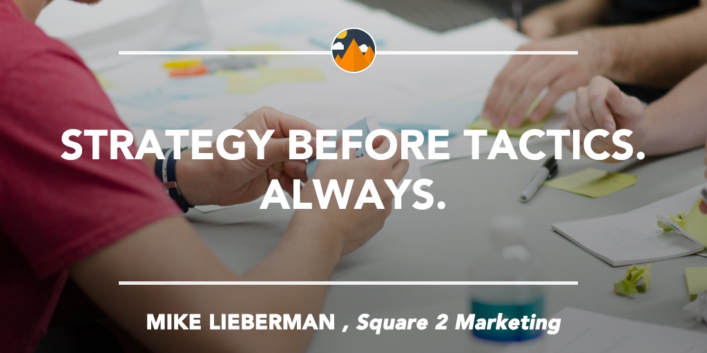 inbound-marketing-agency-quotes-mike-lieberman-strategy-before-tactics