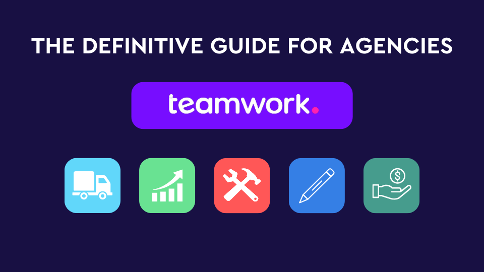 Teamwork.com for Agencies: The Definitive Guide