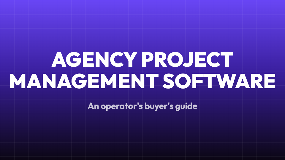 Agency Project Management Software: An Operator's Buyer's Guide