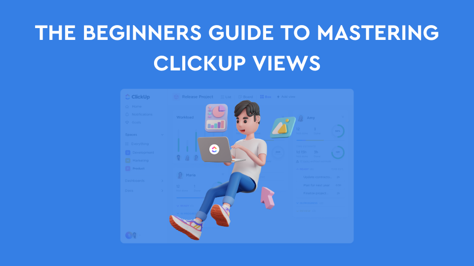 Everything You Need to Know About ClickUp Views