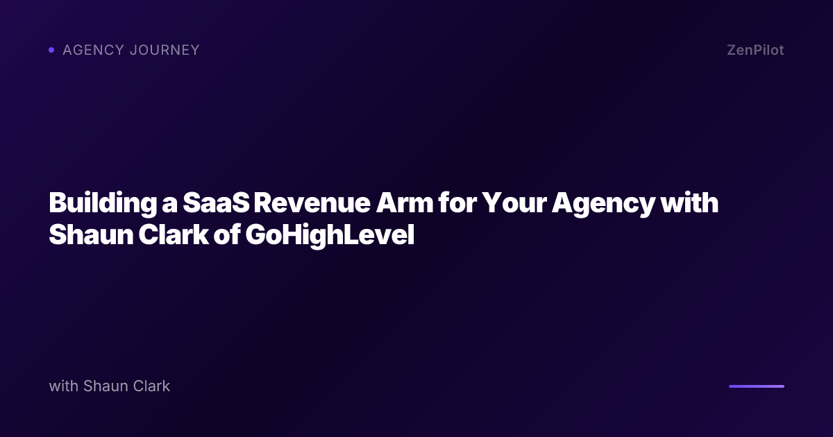 Building a SaaS Revenue Arm for Your Agency with Shaun Clark of GoHighLevel