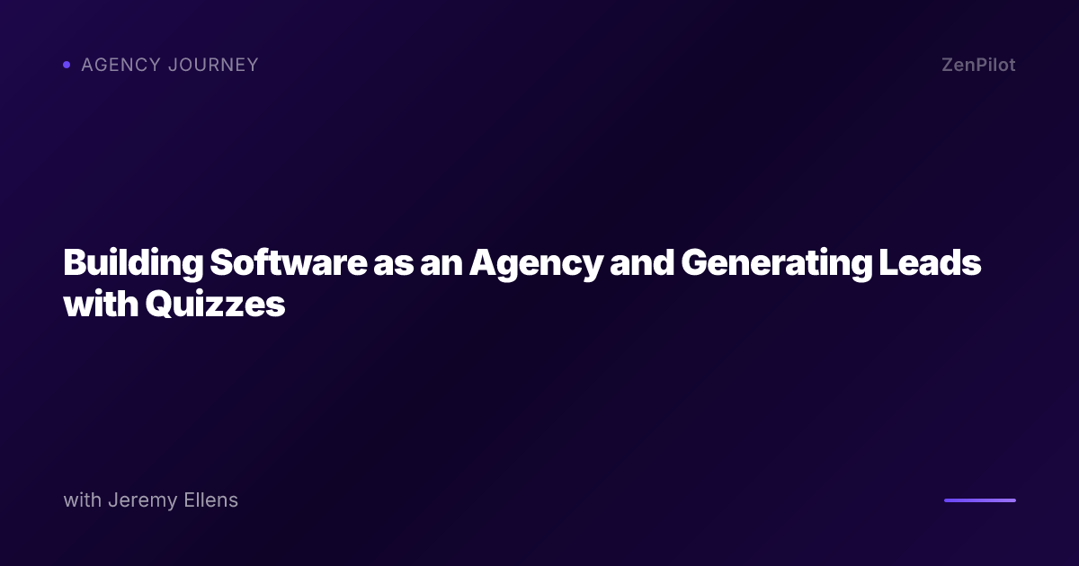 Building Software as an Agency and Generating Leads with Quizzes