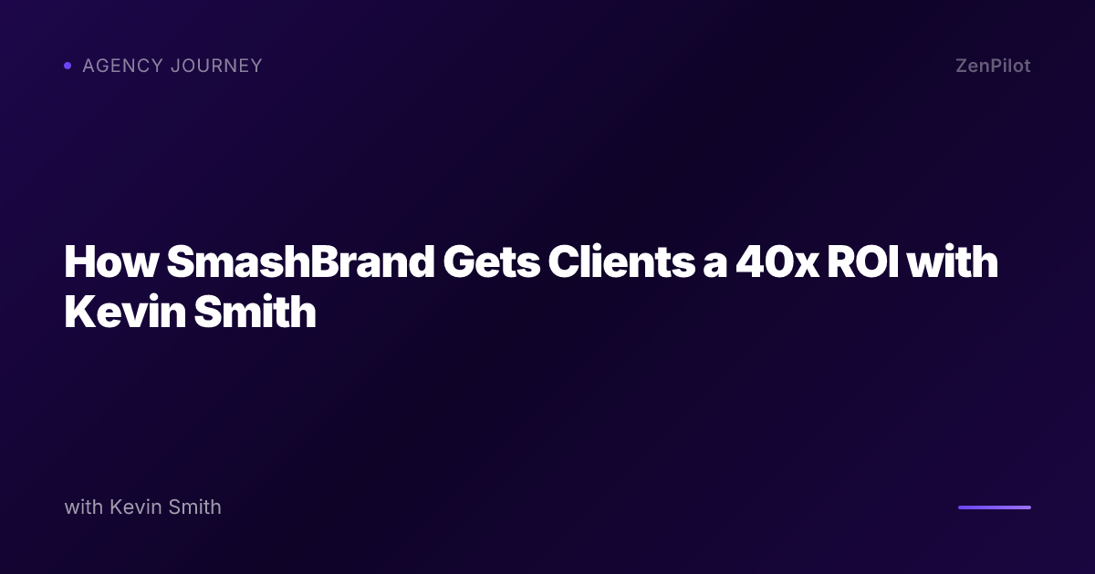 How SmashBrand Gets Clients a 40x ROI with Kevin Smith