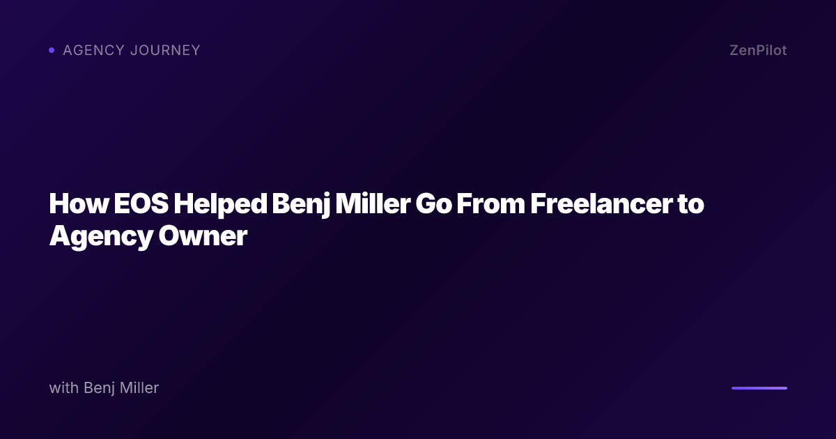 How EOS Helped Benj Miller Go From Freelancer to Agency Owner