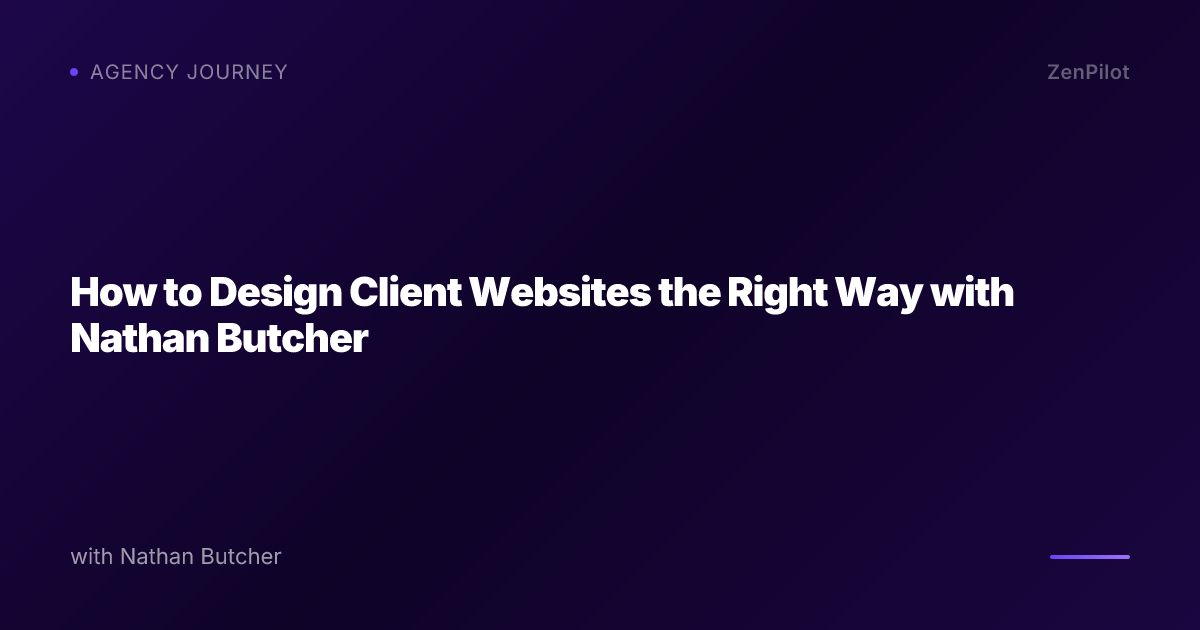 How to Design Client Websites the Right Way with Nathan Butcher