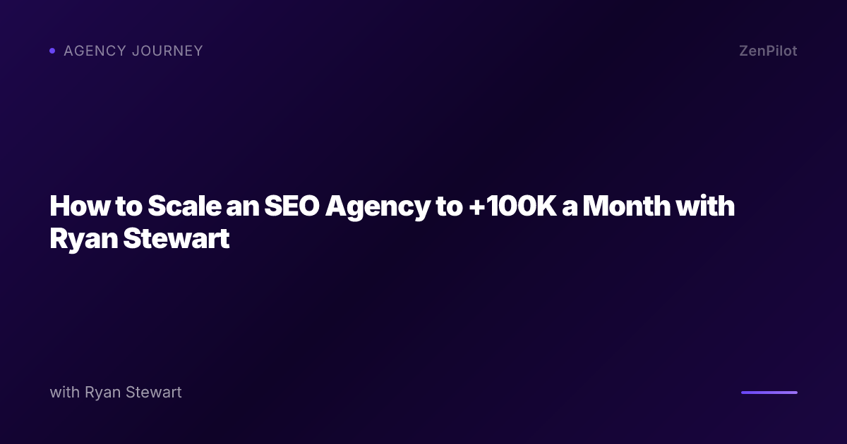 How to Scale an SEO Agency to +100K a Month with Ryan Stewart