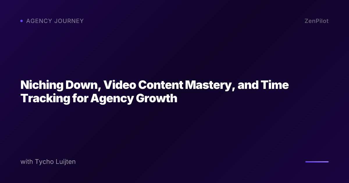 Niching Down, Video Content Mastery, and Time Tracking for Agency Growth