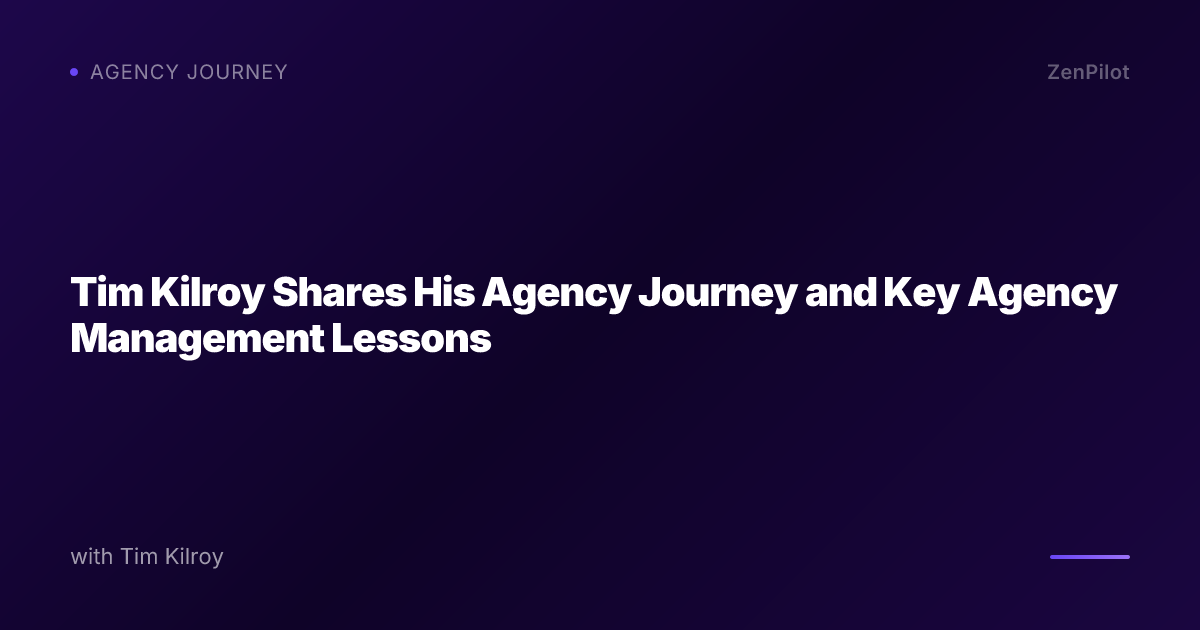 Tim Kilroy Shares His Agency Journey and Key Agency Management Lessons