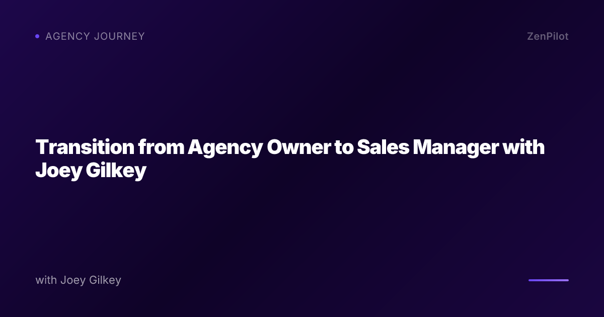 Transition from Agency Owner to Sales Manager with Joey Gilkey