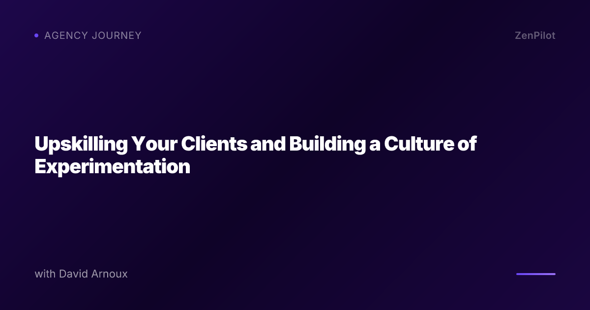 Upskilling Your Clients and Building a Culture of Experimentation